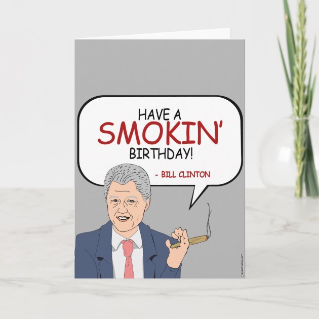 Bill Clinton Birthday - Have a Smokin' Birthday Card